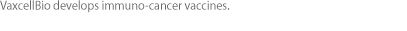 VaxcellBio develops immuno-cancer vaccines.